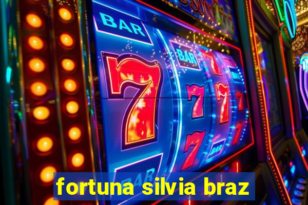 fortuna silvia braz